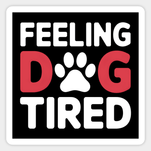 Feeling Dog Tired Magnet
